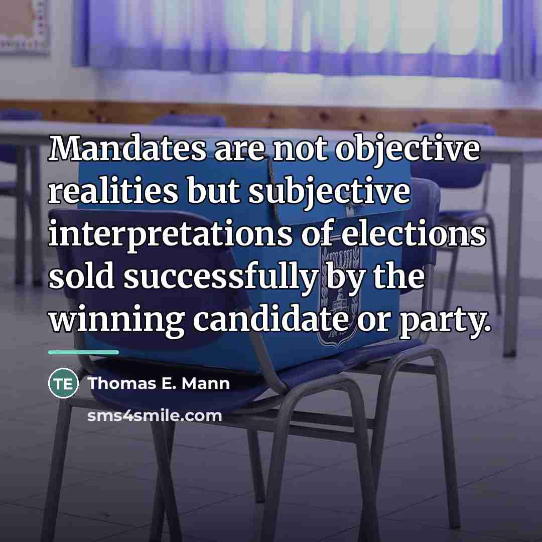 “Mandates are not objective realities but subjective interpretations of elections…” quote by Thomas E. Mann