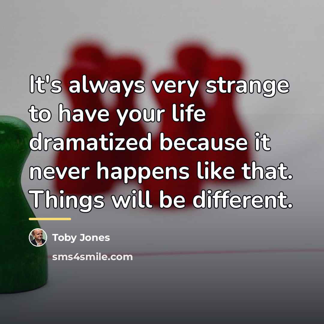“It's always very strange to have your life dramatized because…” quote by Toby Jones