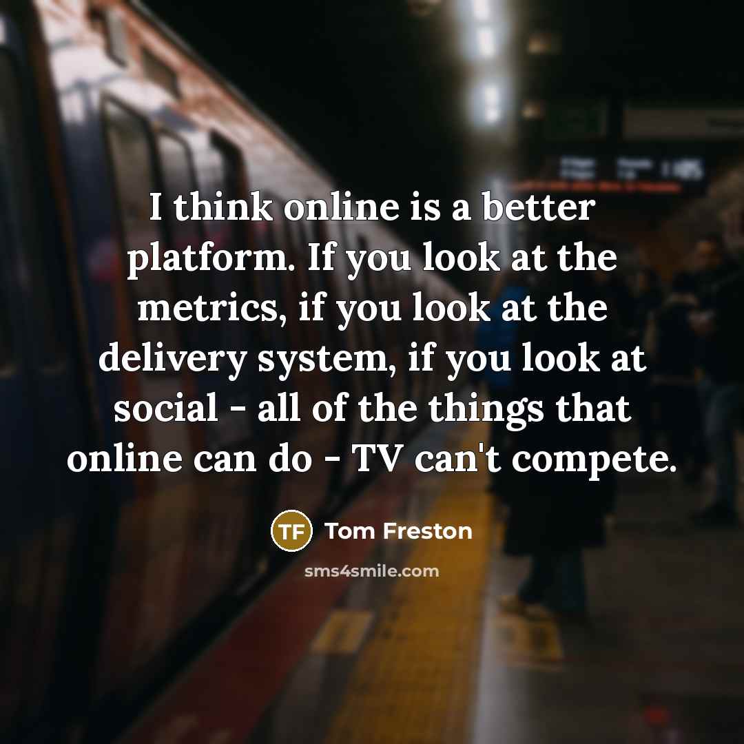 “I think online is a better platform. If you look…” quote by Tom Freston