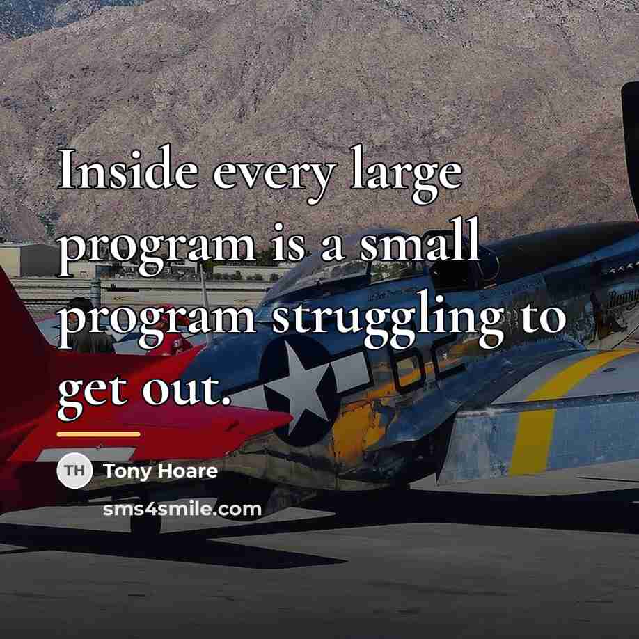 “Inside every large program is a small program struggling to…” quote by Tony Hoare