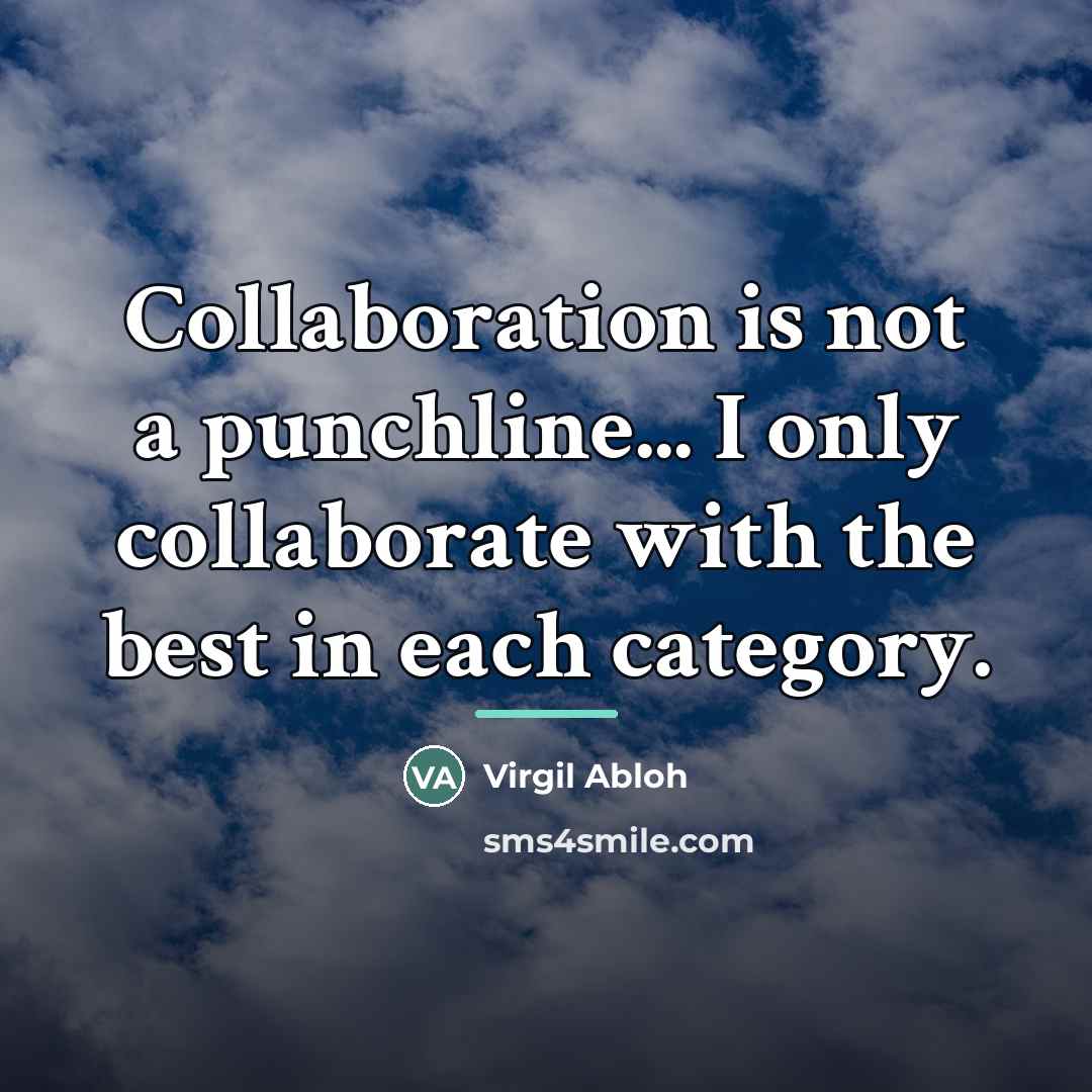 “Collaboration is not a punchline... I only collaborate with the…” quote by Virgil Abloh
