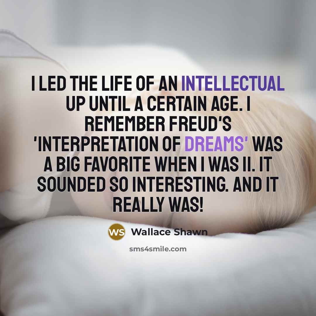 “I led the life of an intellectual up until a…” quote by Wallace Shawn