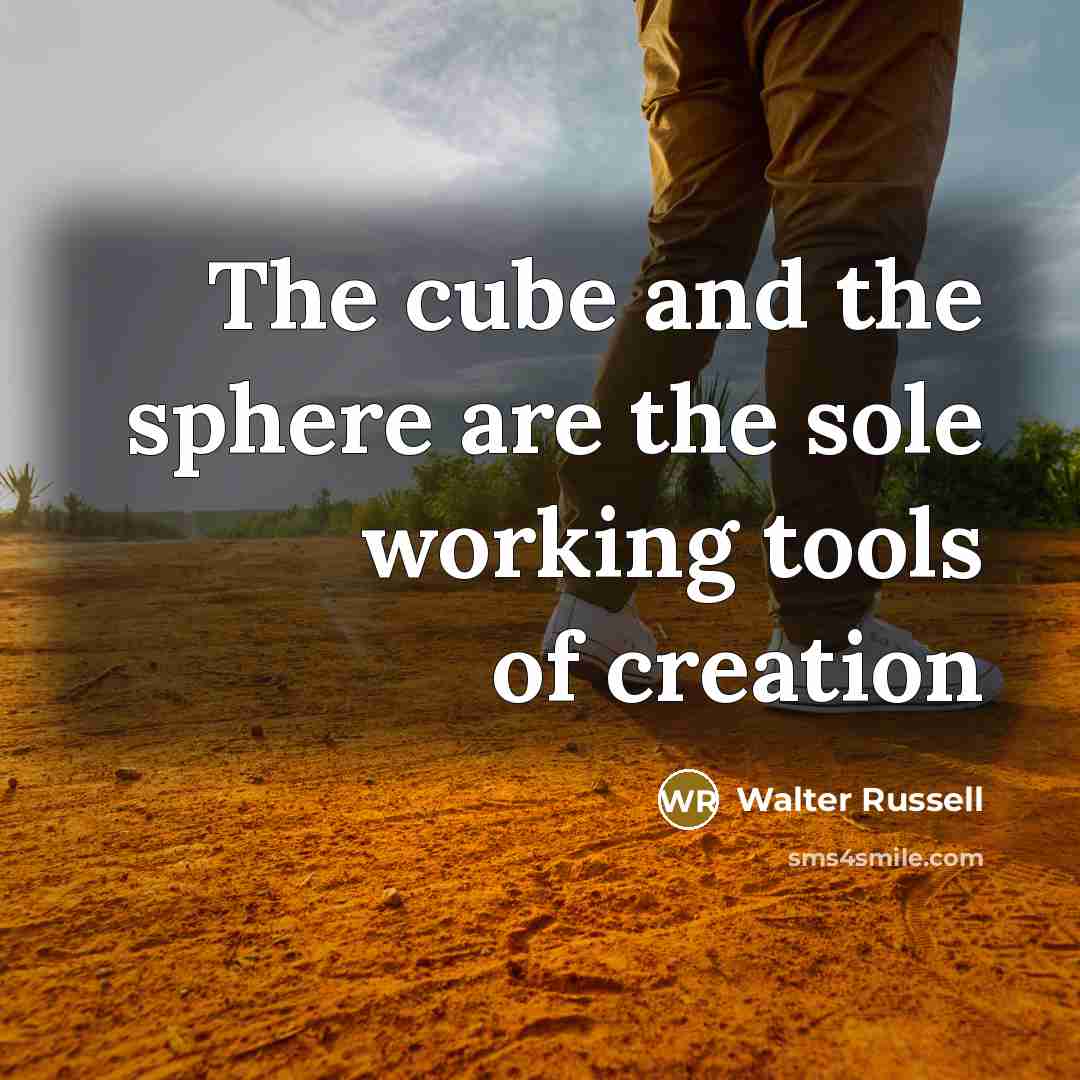 “The cube and the sphere are the sole working tools…” quote by Walter Russell
