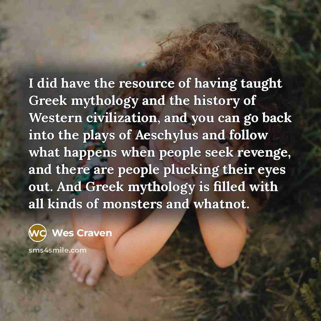 “I did have the resource of having taught Greek mythology…” quote by Wes Craven