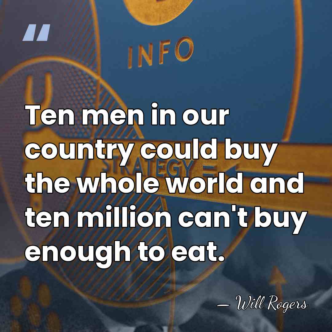 Ten men in our country could buy the whole world and ten&hellip; - Will Rogers