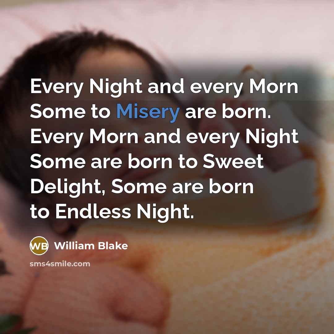 “Every Night and every Morn Some to Misery are born.…” quote by William Blake