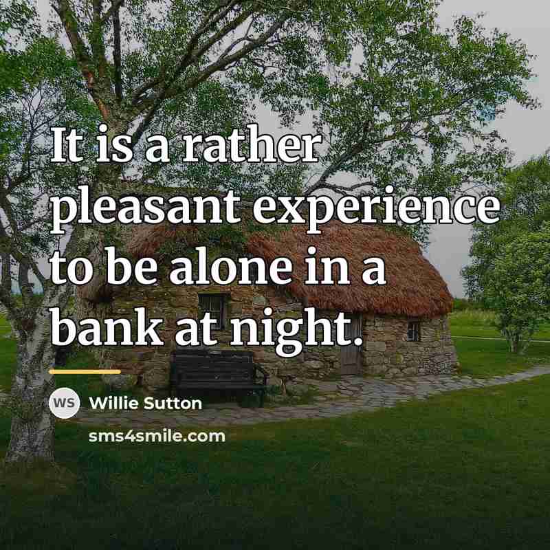 “It is a rather pleasant experience to be alone in…” quote by Willie Sutton