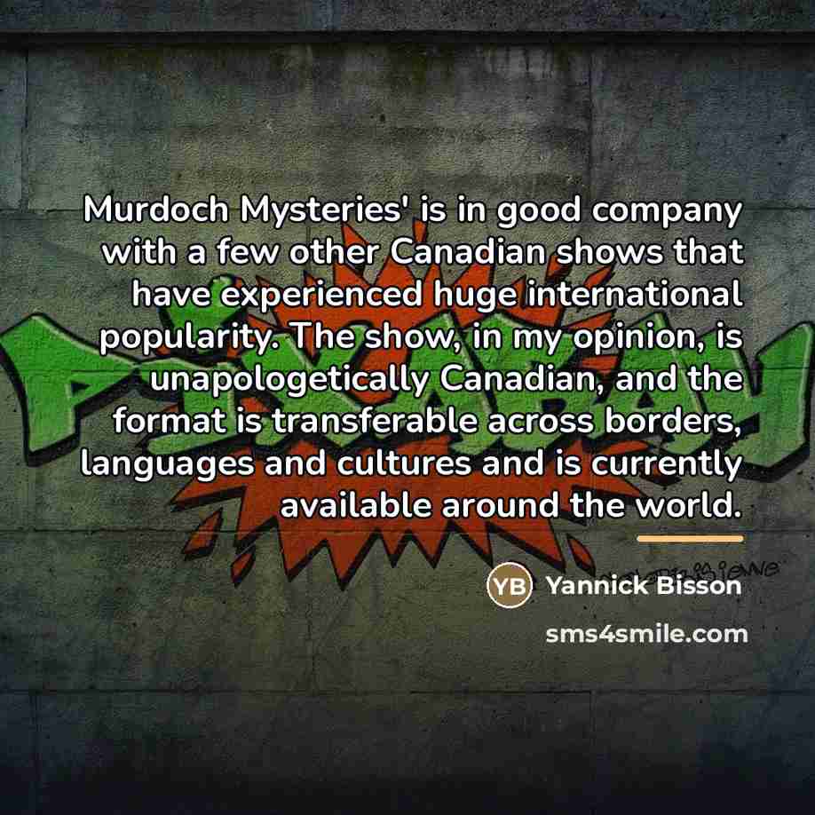 “Murdoch Mysteries' is in good company with a few other…” quote by Yannick Bisson