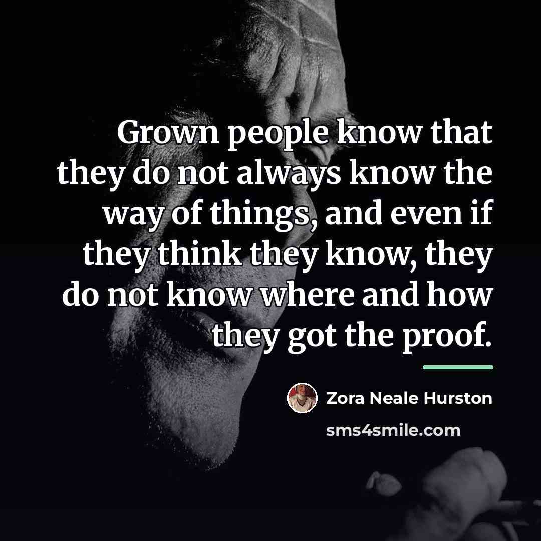 “Grown people know that they do not always know the…” quote by Zora Neale Hurston