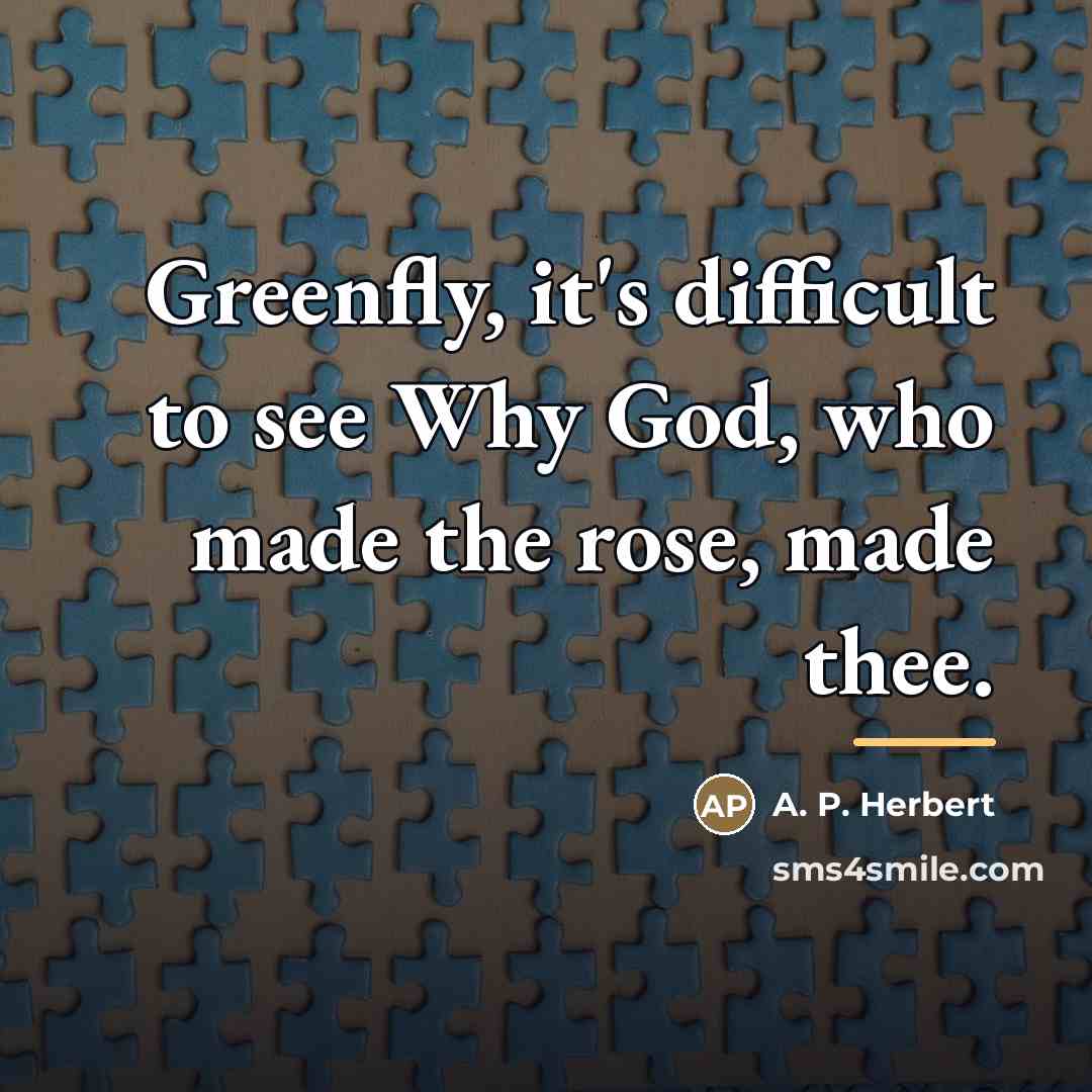 “Greenfly, it's difficult to see Why God, who made the…” quote by A. P. Herbert