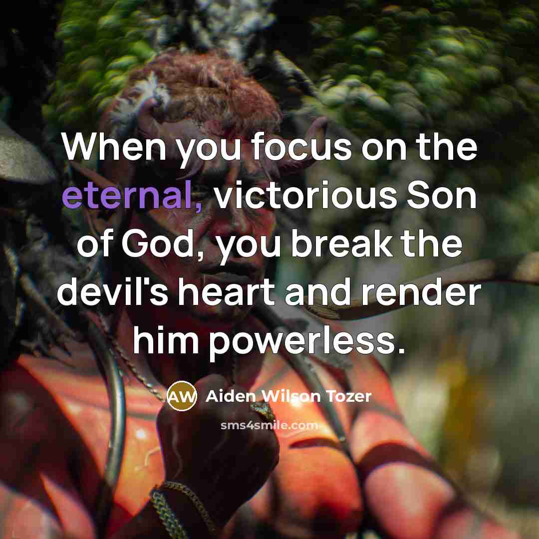 “When you focus on the eternal, victorious Son of God,…” quote by Aiden Wilson Tozer