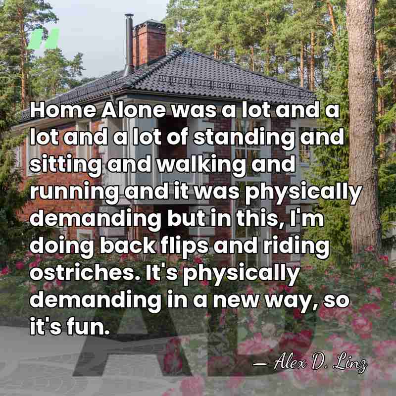 Home Alone was a lot and a lot and a lot of&hellip; - Alex D. Linz
