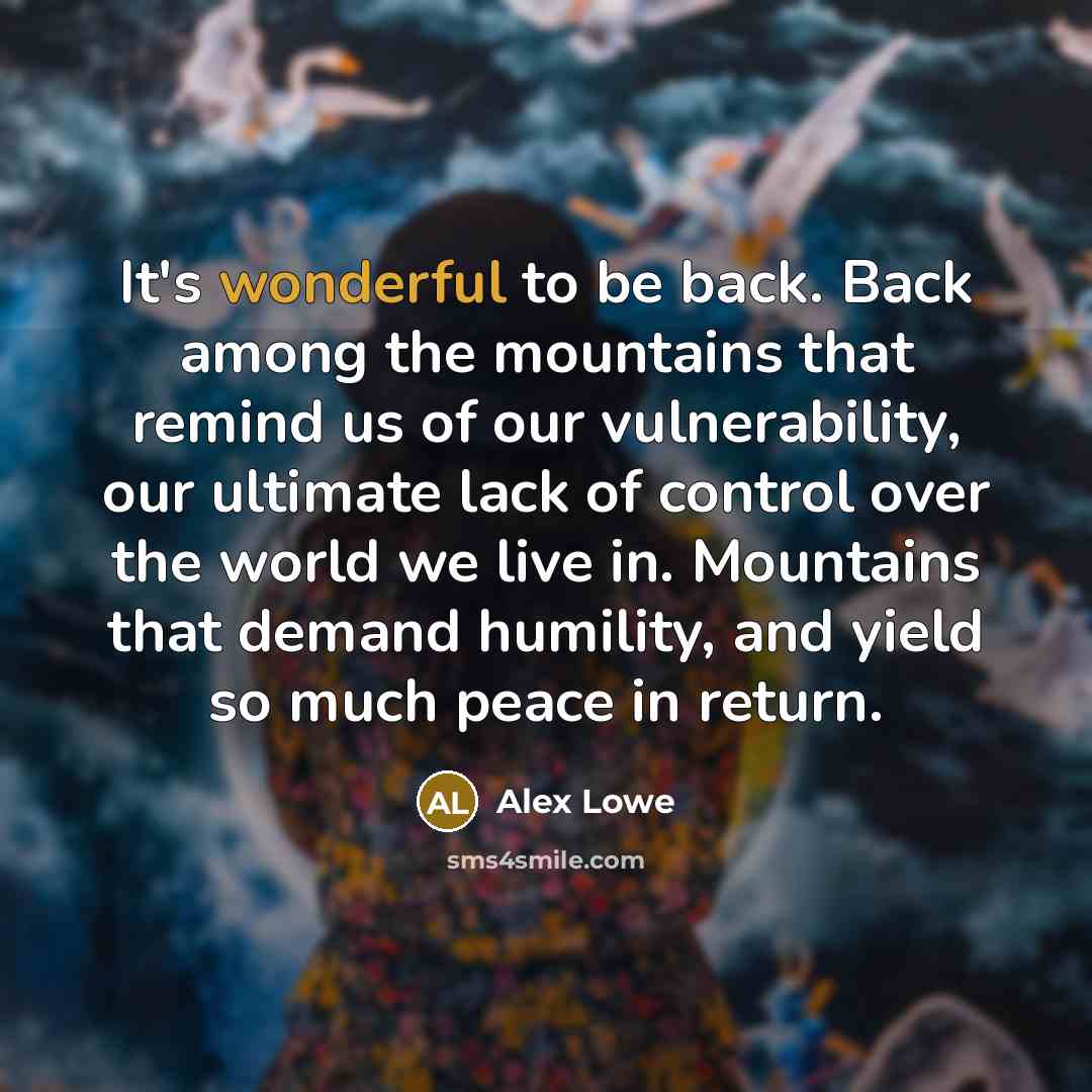 “It's wonderful to be back. Back among the mountains that…” quote by Alex Lowe
