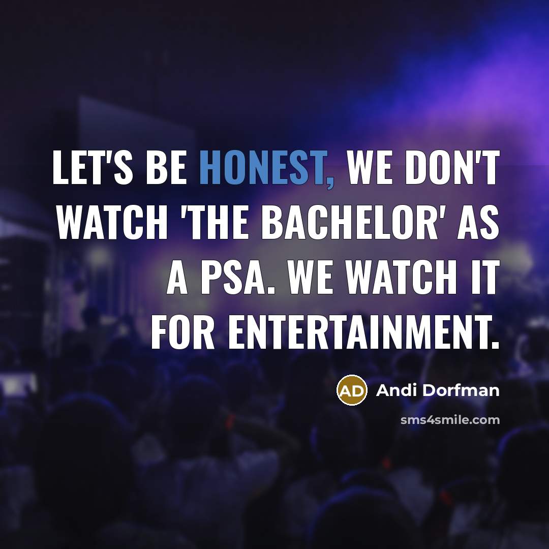 “Let's be honest, we don't watch 'The Bachelor' as a…” quote by Andi Dorfman