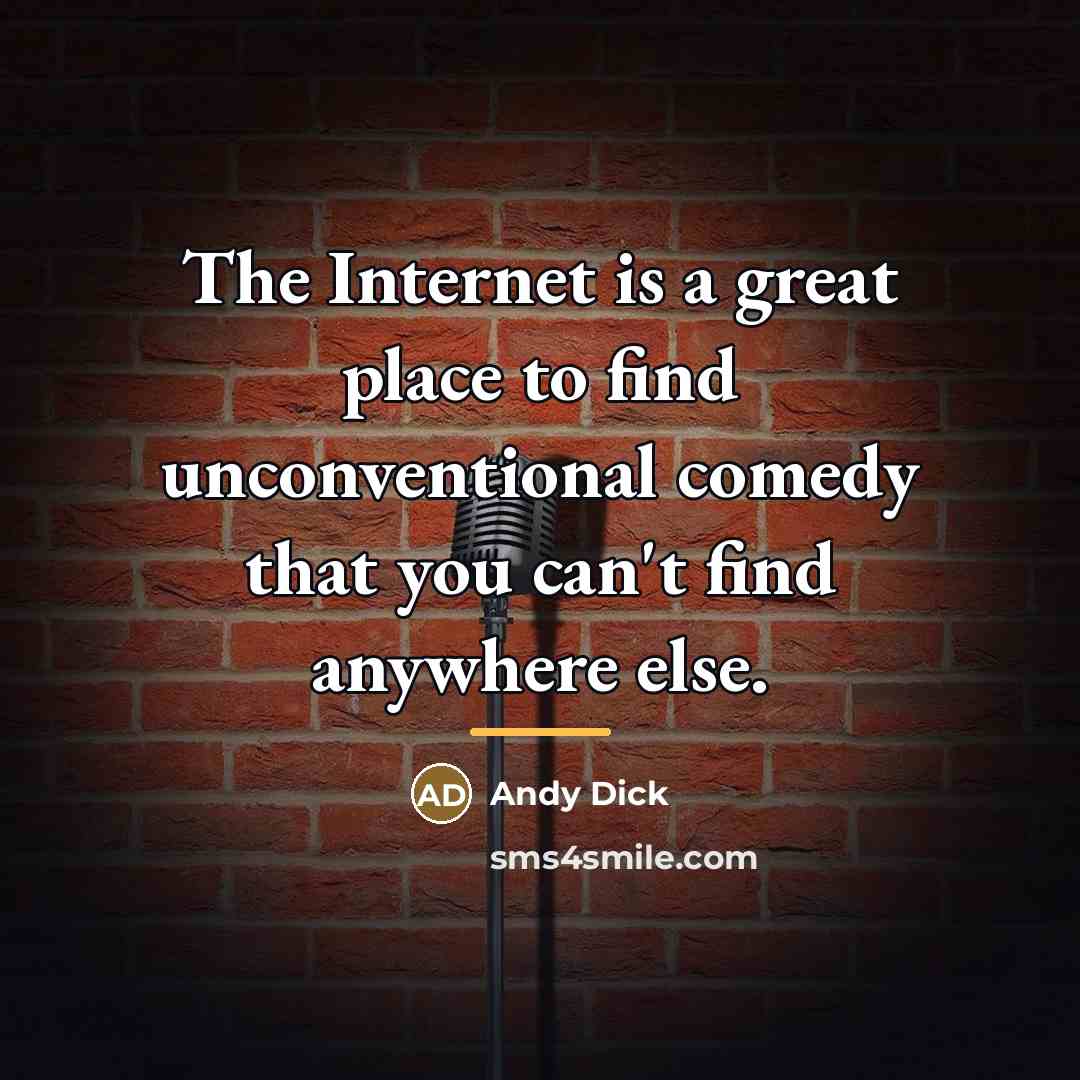 “The Internet is a great place to find unconventional comedy…” quote by Andy Dick