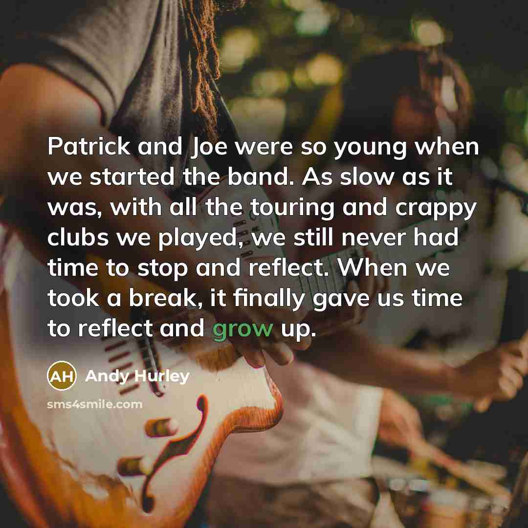 “Patrick and Joe were so young when we started the…” quote by Andy Hurley