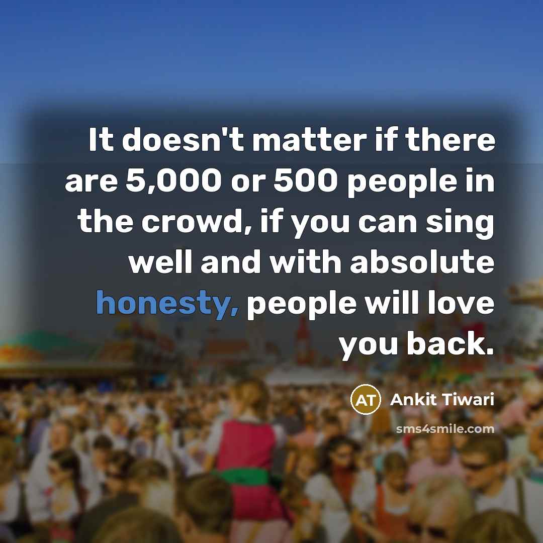 “It doesn't matter if there are 5,000 or 500 people…” quote by Ankit Tiwari