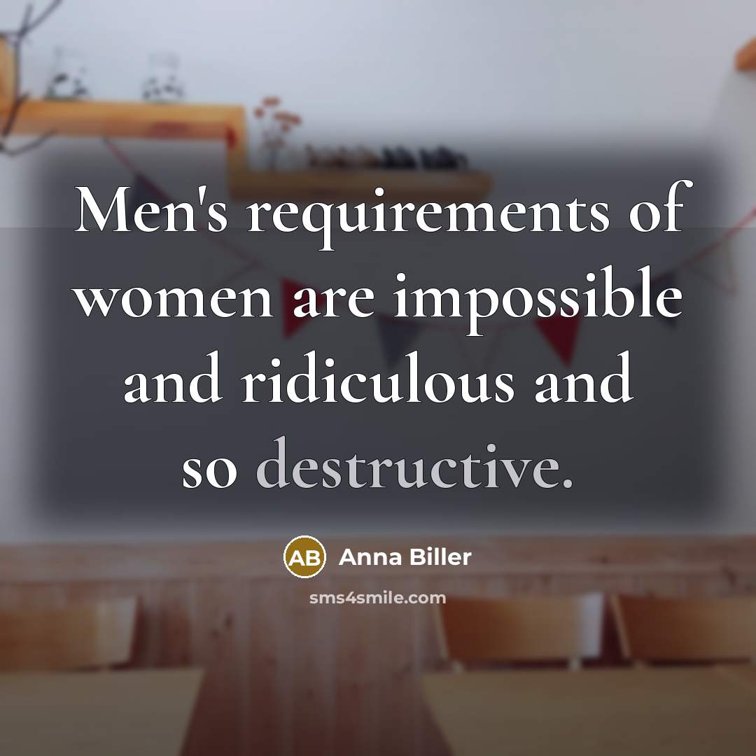 “Men's requirements of women are impossible and ridiculous and so…” quote by Anna Biller
