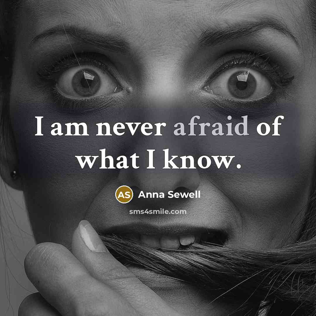 “I am never afraid of what I know.…” quote by Anna Sewell