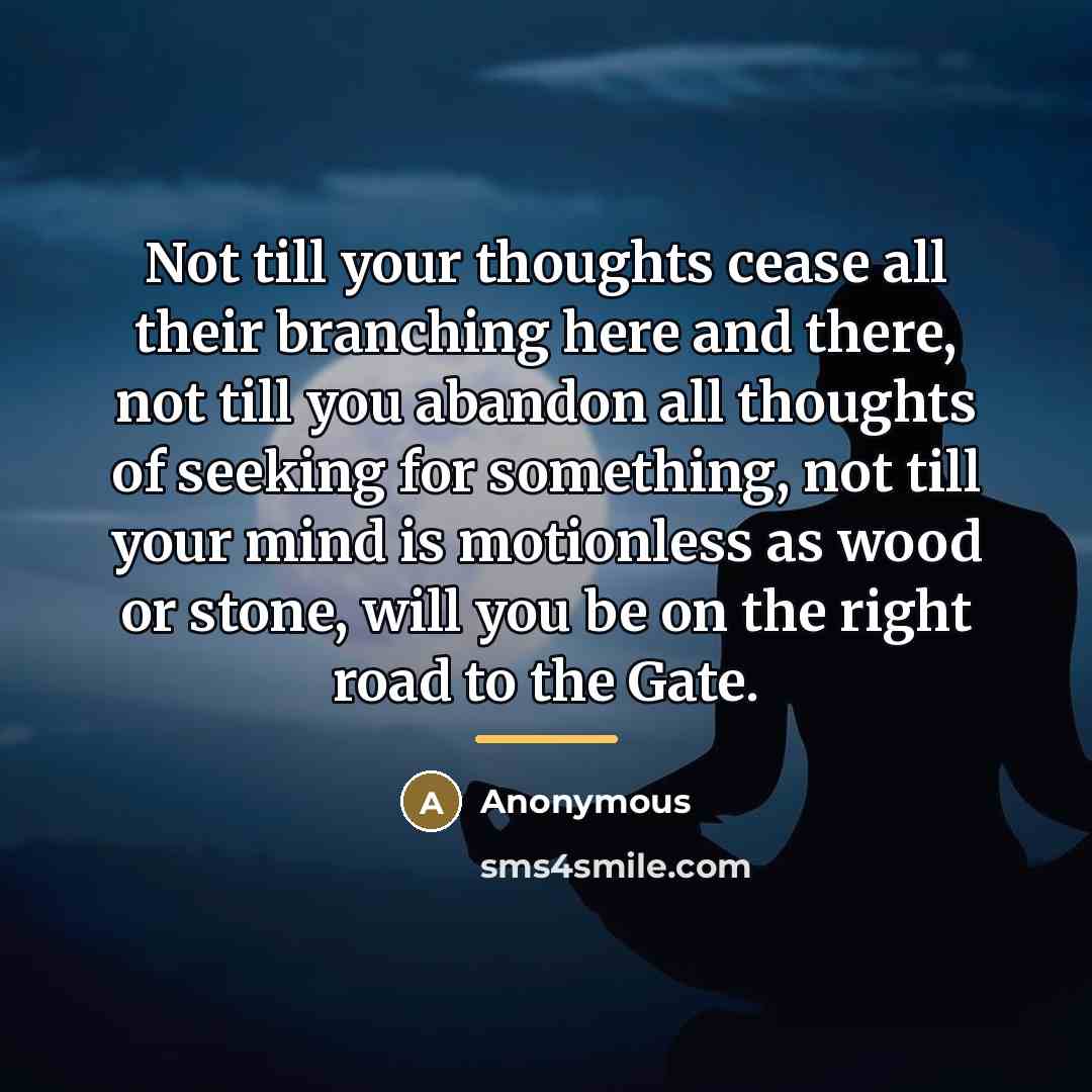 “Not till your thoughts cease all their branching here and…” quote by Anonymous