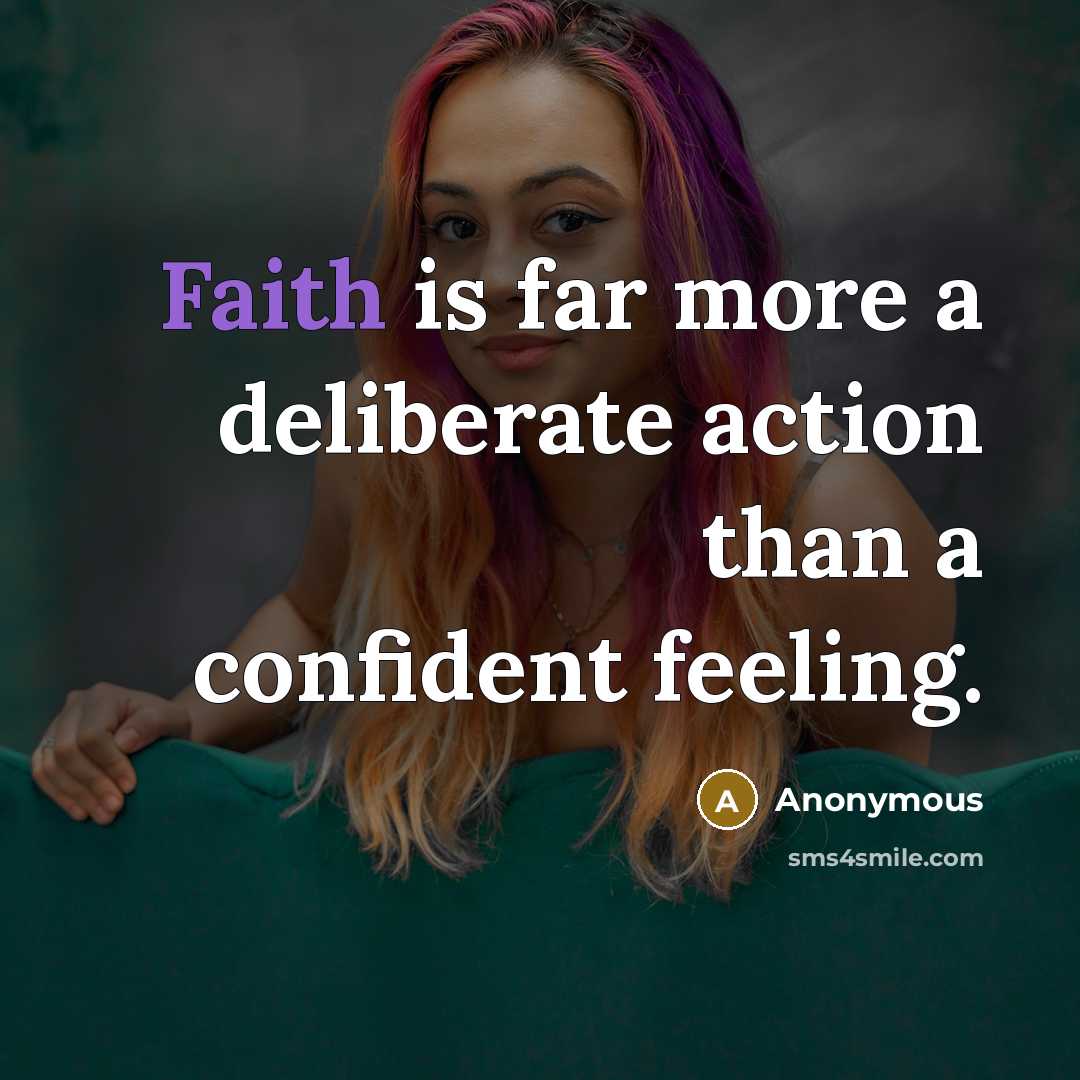 “Faith is far more a deliberate action than a confident…” quote by Anonymous