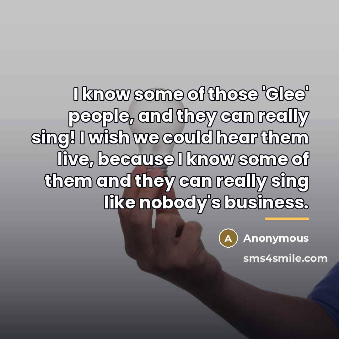 “I know some of those 'Glee' people, and they can…” quote by Anonymous