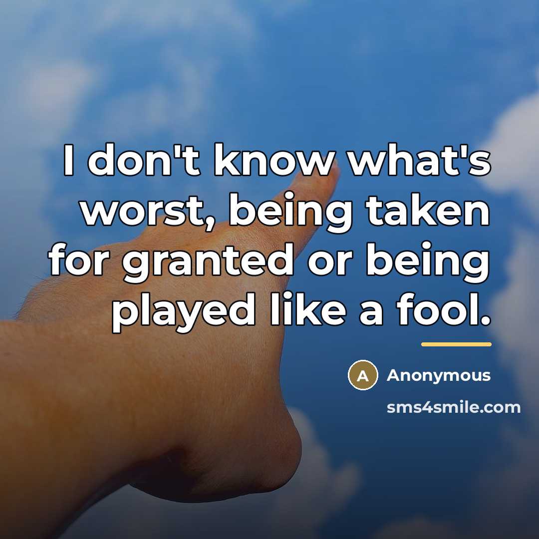 “I don't know what's worst, being taken for granted or…” quote by Anonymous