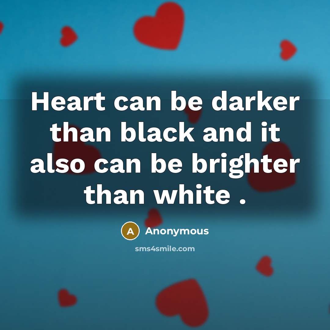 “Heart can be darker than black and it also can…” quote by Anonymous