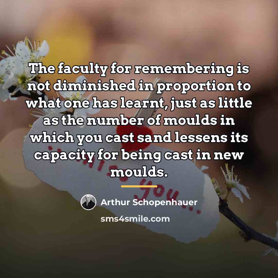 “The faculty for remembering is not diminished in proportion to…” quote by Arthur Schopenhauer