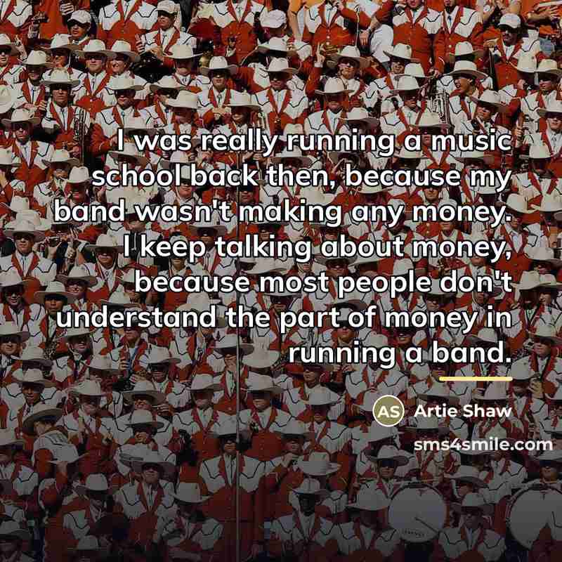 “I was really running a music school back then, because…” quote by Artie Shaw