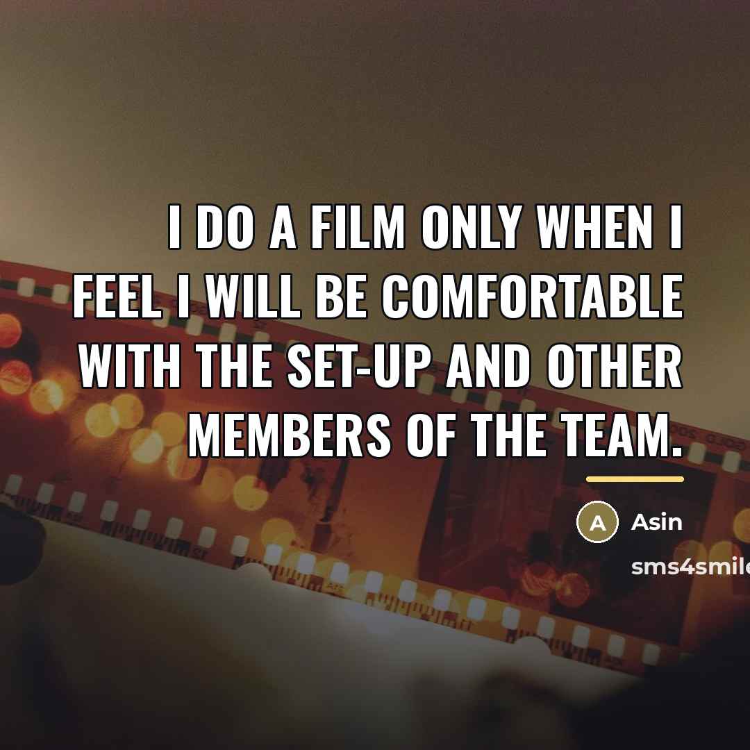 “I do a film only when I feel I will…” quote by Asin