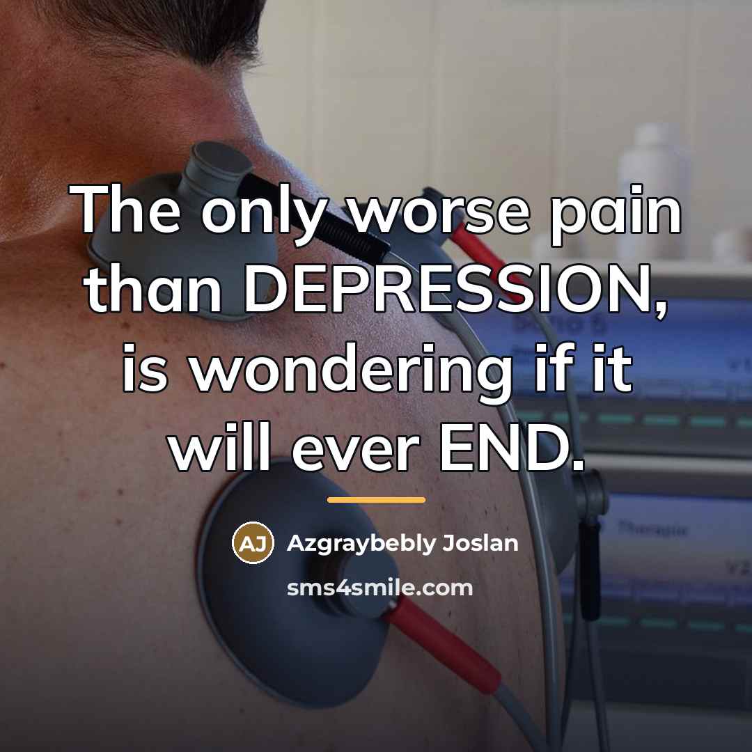 “The only worse pain than DEPRESSION, is wondering if it…” quote by Azgraybebly Joslan