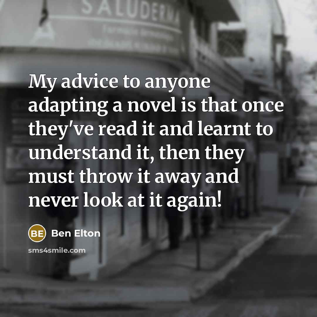 “My advice to anyone adapting a novel is that once…” quote by Ben Elton
