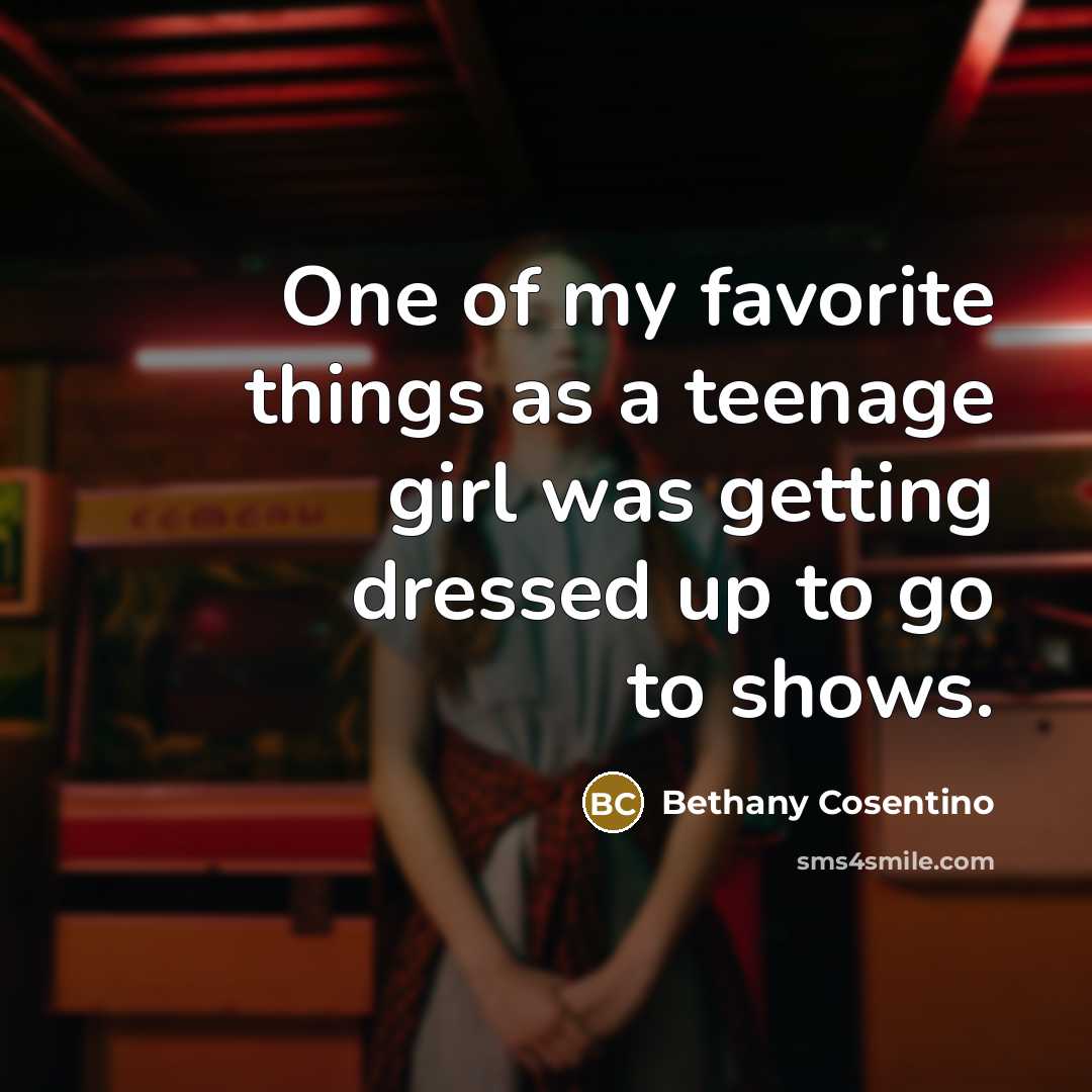 “One of my favorite things as a teenage girl was…” quote by Bethany Cosentino