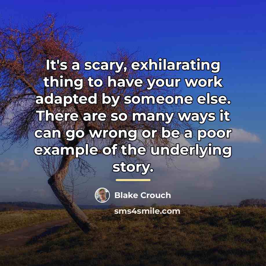 “It's a scary, exhilarating thing to have your work adapted…” quote by Blake Crouch