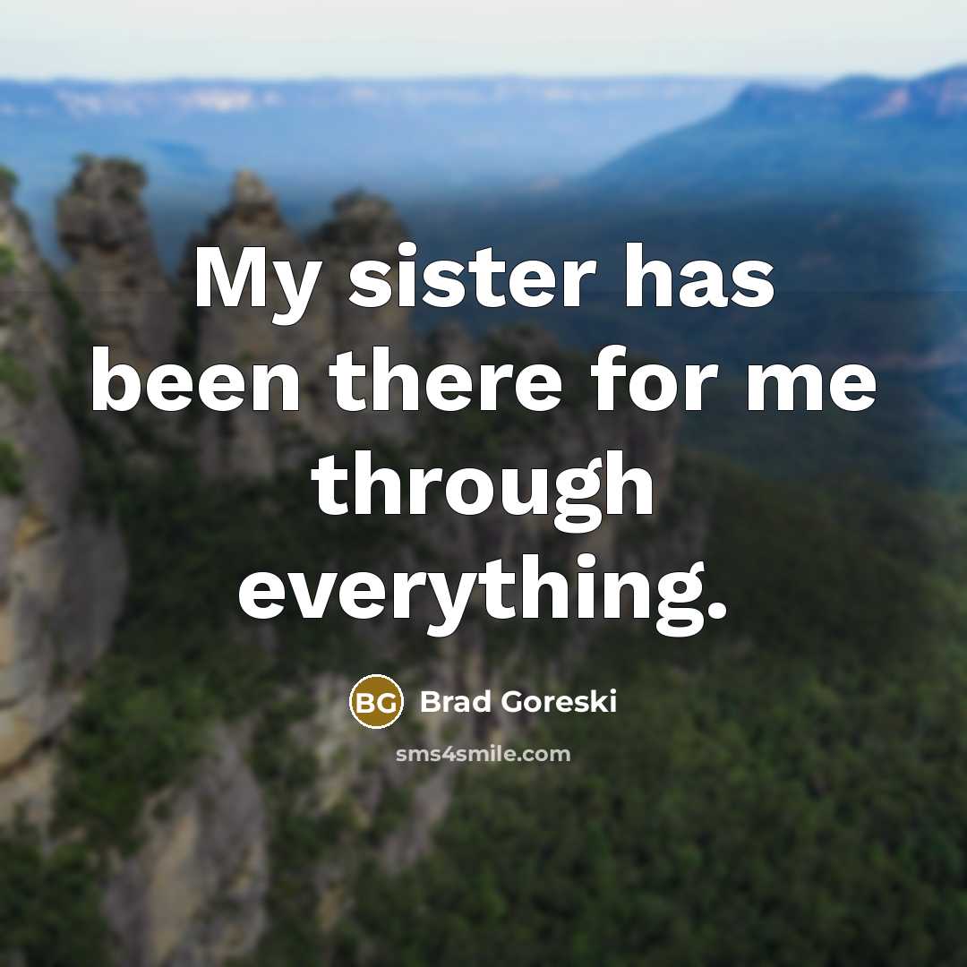 “My sister has been there for me through everything.…” quote by Brad Goreski