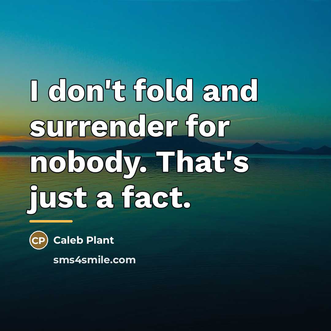 “I don't fold and surrender for nobody. That's just a…” quote by Caleb Plant