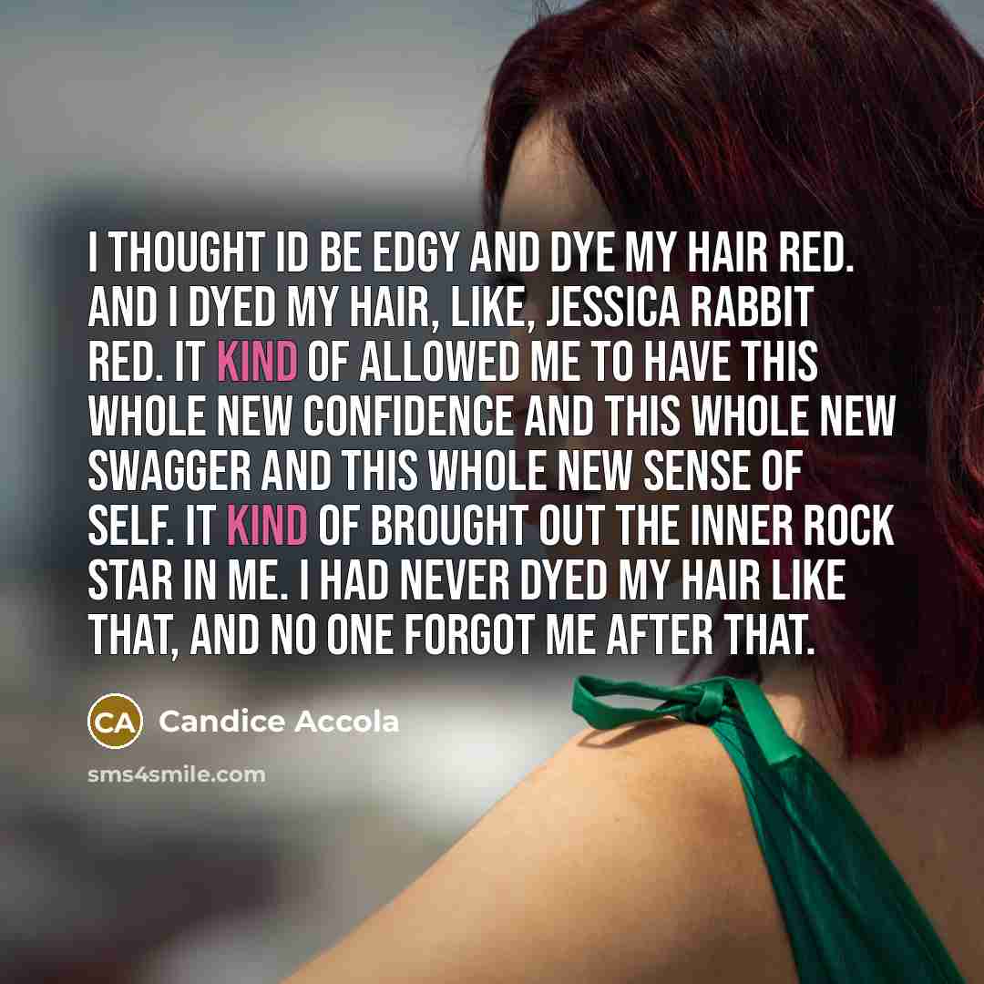 “I thought Id be edgy and dye my hair red.…” quote by Candice Accola