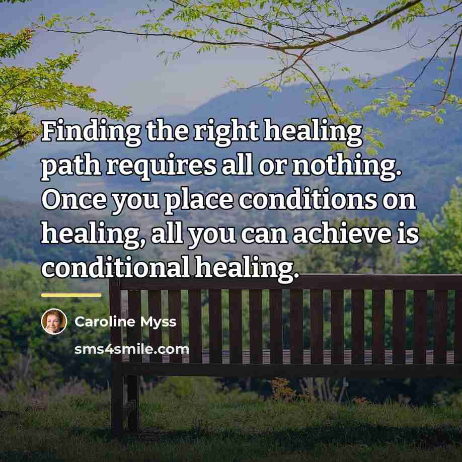 “Finding the right healing path requires all or nothing. Once…” quote by Caroline Myss