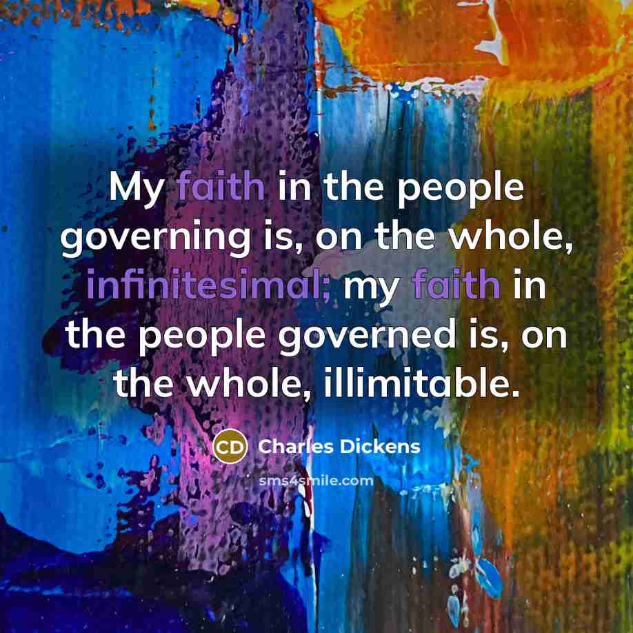 “My faith in the people governing is, on the whole,…” quote by Charles Dickens