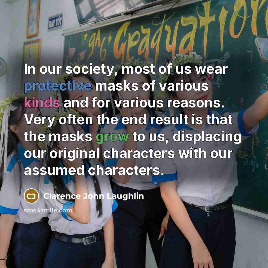“In our society, most of us wear protective masks of…” quote by Clarence John Laughlin