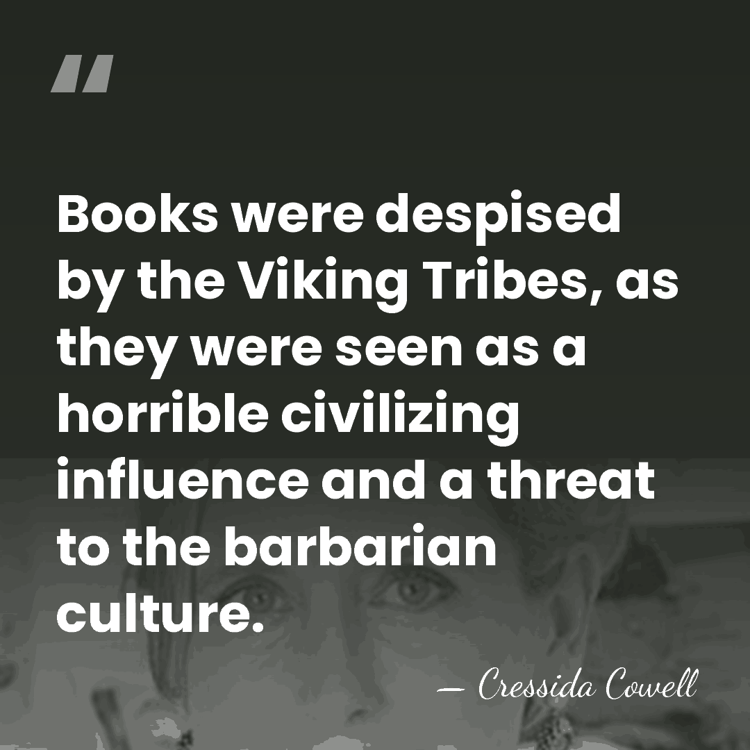 Books were despised by the Viking Tribes, as they were seen as&hellip; - Cressida Cowell