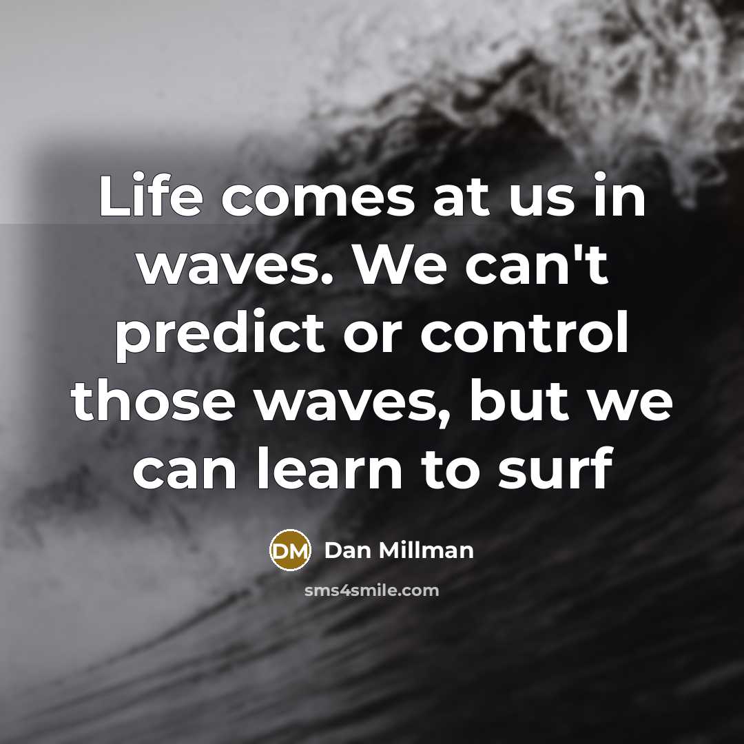 “Life comes at us in waves. We can't predict or…” quote by Dan Millman