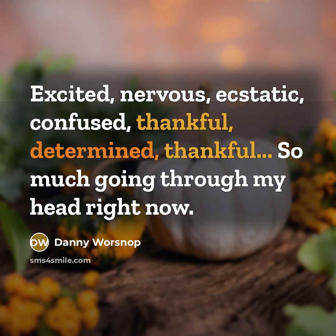 “Excited, nervous, ecstatic, confused, thankful, determined, thankful... So much going…” quote by Danny Worsnop