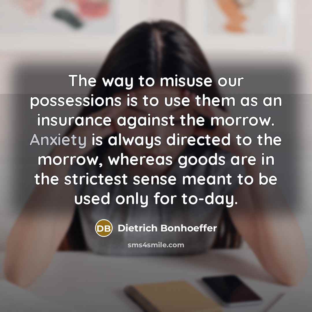 “The way to misuse our possessions is to use them…” quote by Dietrich Bonhoeffer