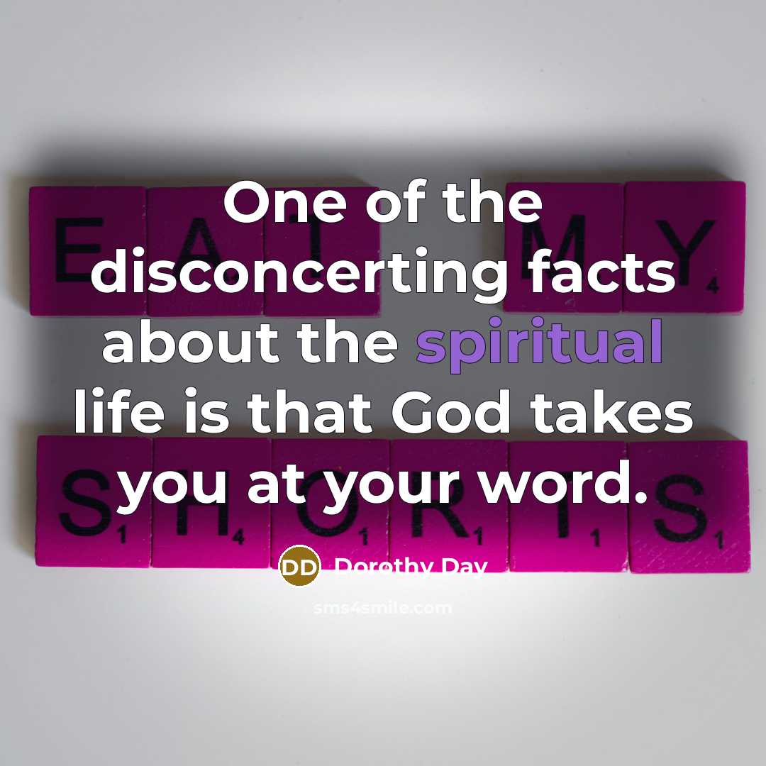 “One of the disconcerting facts about the spiritual life is…” quote by Dorothy Day