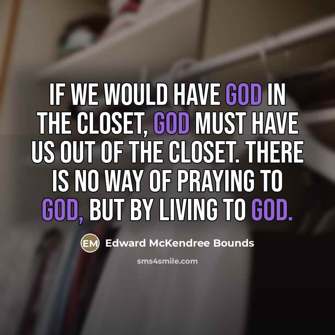 “If we would have God in the closet, God must…” quote by Edward McKendree Bounds