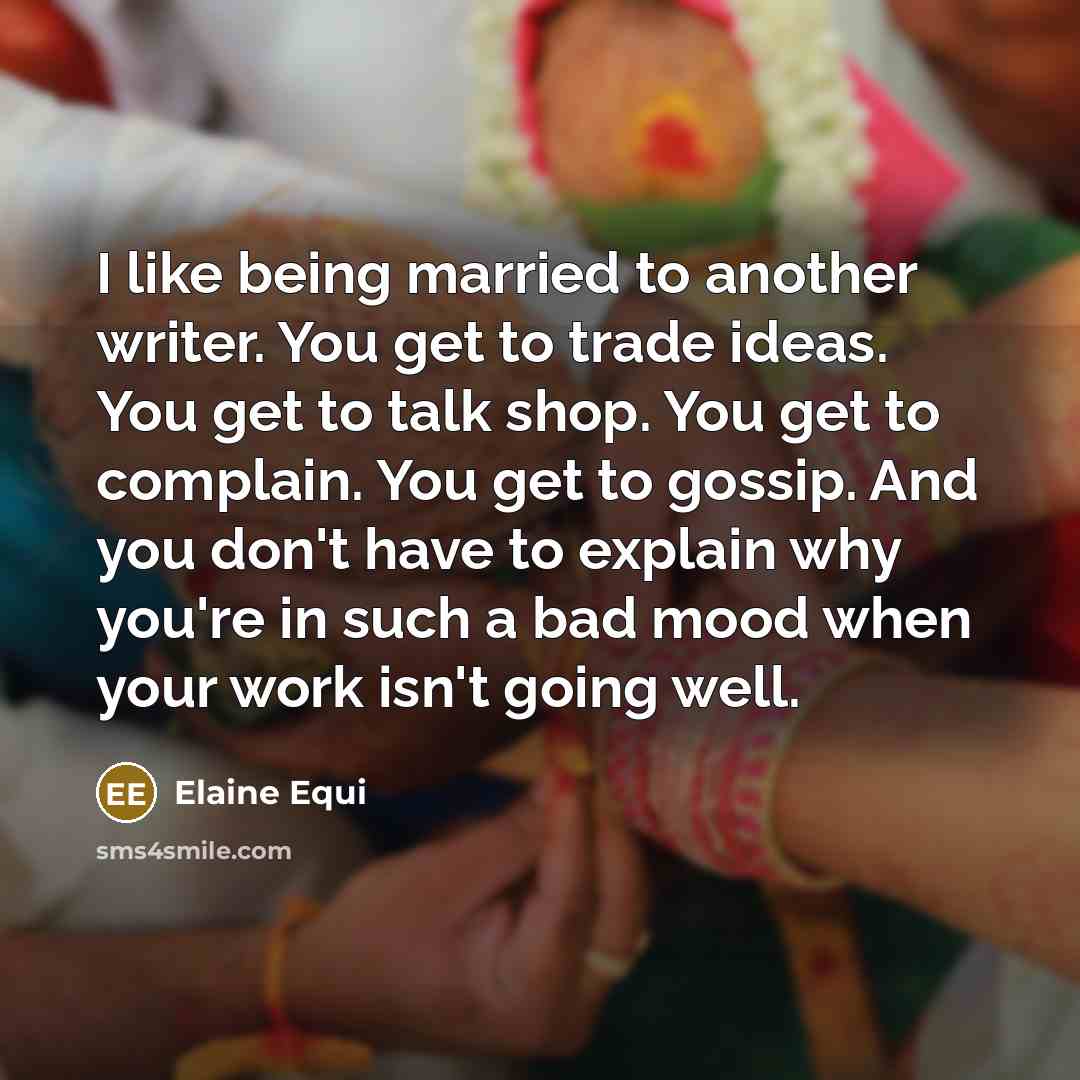 “I like being married to another writer. You get to…” quote by Elaine Equi