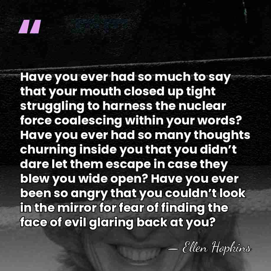 Have you ever had so much to say that your mouth closed&hellip; - Ellen Hopkins