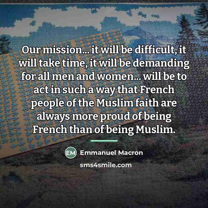 “Our mission... it will be difficult, it will take time,…” quote by Emmanuel Macron